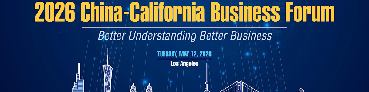 2026 China-California Business Forum -  industry in Los Angeles CA