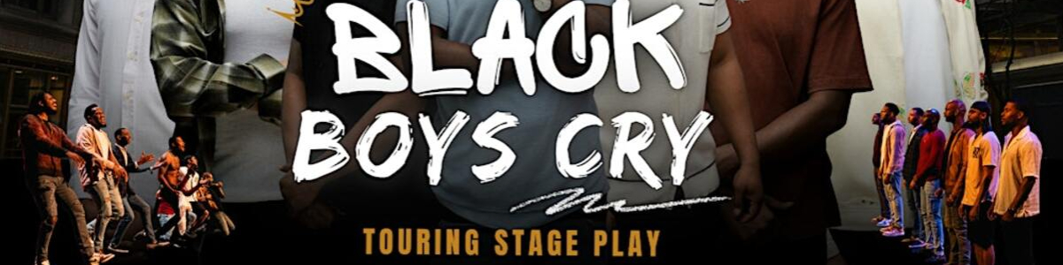 Black Boys Cry - Touring Stage Play -  industry in Baltimore MD