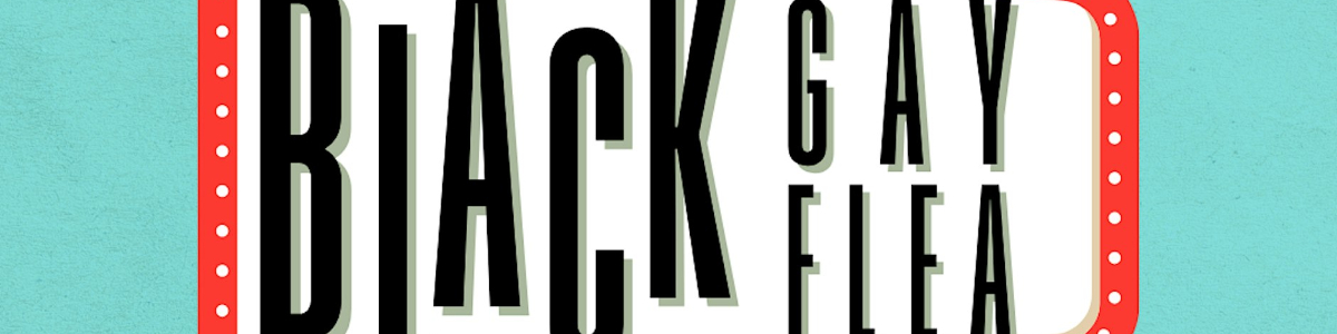 Black Gay Flea: Summer Kickback -  industry in Washington DC
