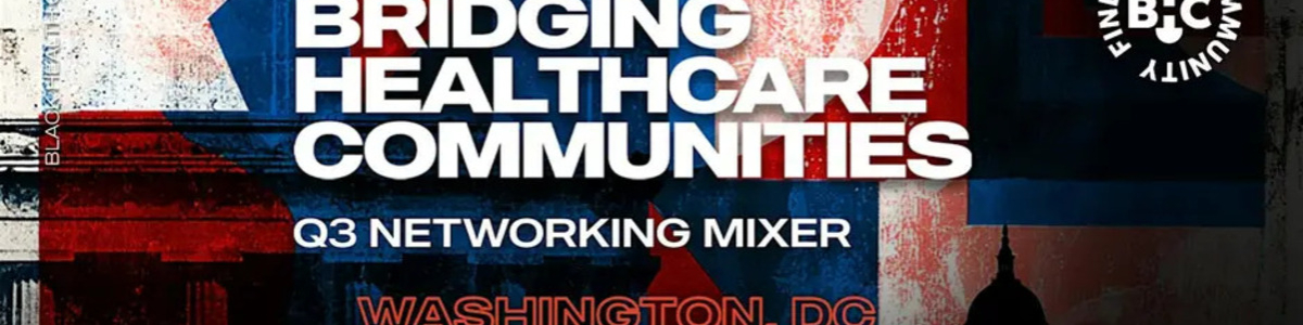Black Health Connect | Bridging Healthcare Communities: Wash, DC Q3 Mixer -  industry in Washington DC