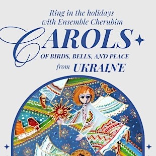 Carols of Birds, Bells and Peace from Ukraine, Ensemble Cherubim Concert
