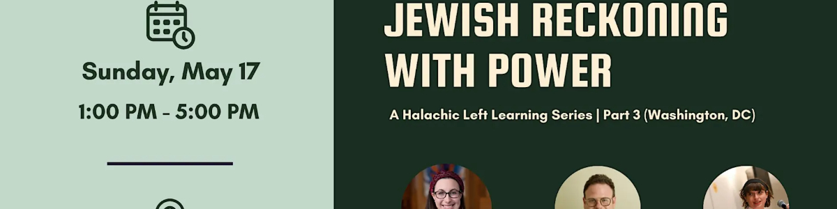 DC: Jewish Reckoning with Power: A Halachic Left Learning Series -  industry in Washington DC