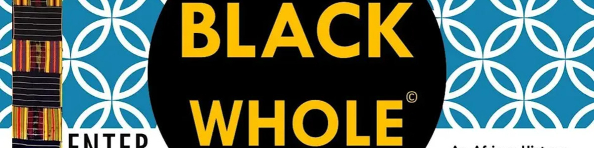 Enter the Black Whole- Black Reality-History Class -  industry in Houston TX