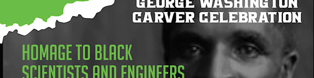 George Washington Carver Celebration: Homage to Black Scientists & Engineers -  industry in Sacramento CA