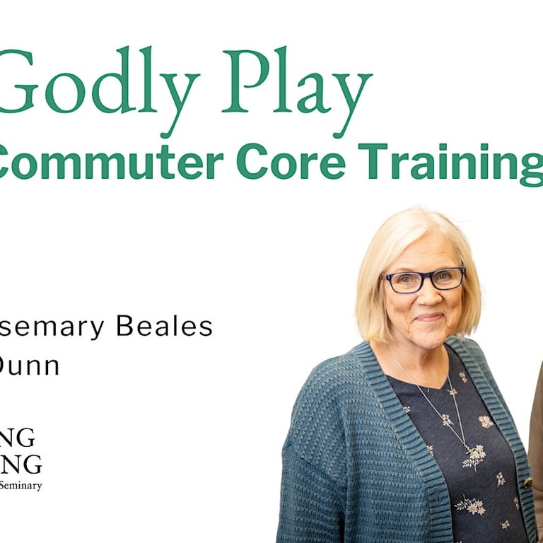 Godly Play Core Training Module 2: Spirituality of the Child & Parables