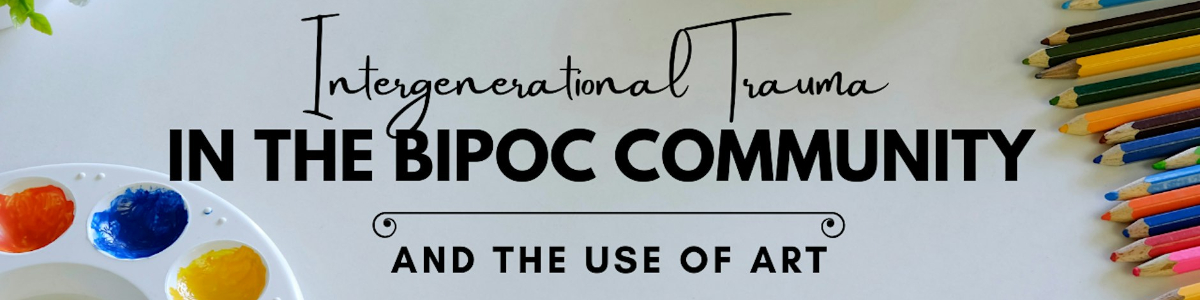 Intergenerational Trauma in the BIPOC Community and the Use of Art -  industry in Washington DC