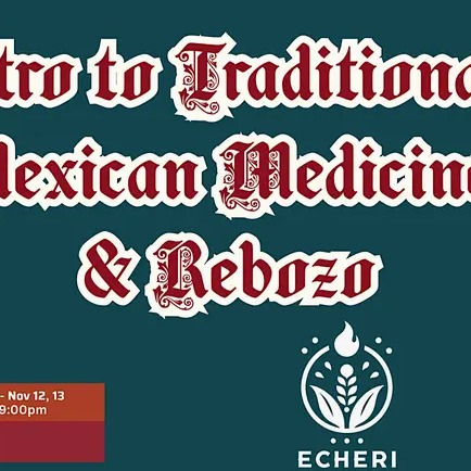 Intro to Traditional Mexican Medicine, & Rebozo