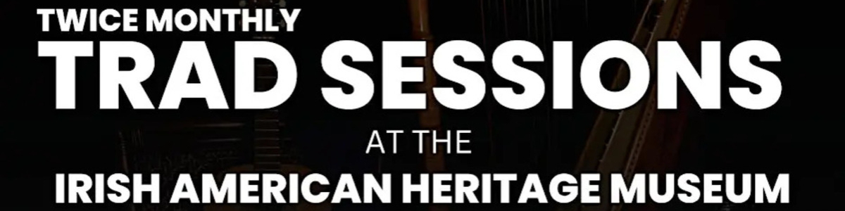 Irish American Heritage Museum’s twice monthly Trad Irish Music Sessions -  industry in Albany NY