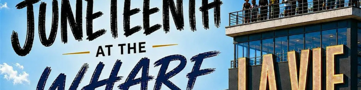 Juneteenth At The Wharf: La Vie Penthouse -  industry in Washington DC