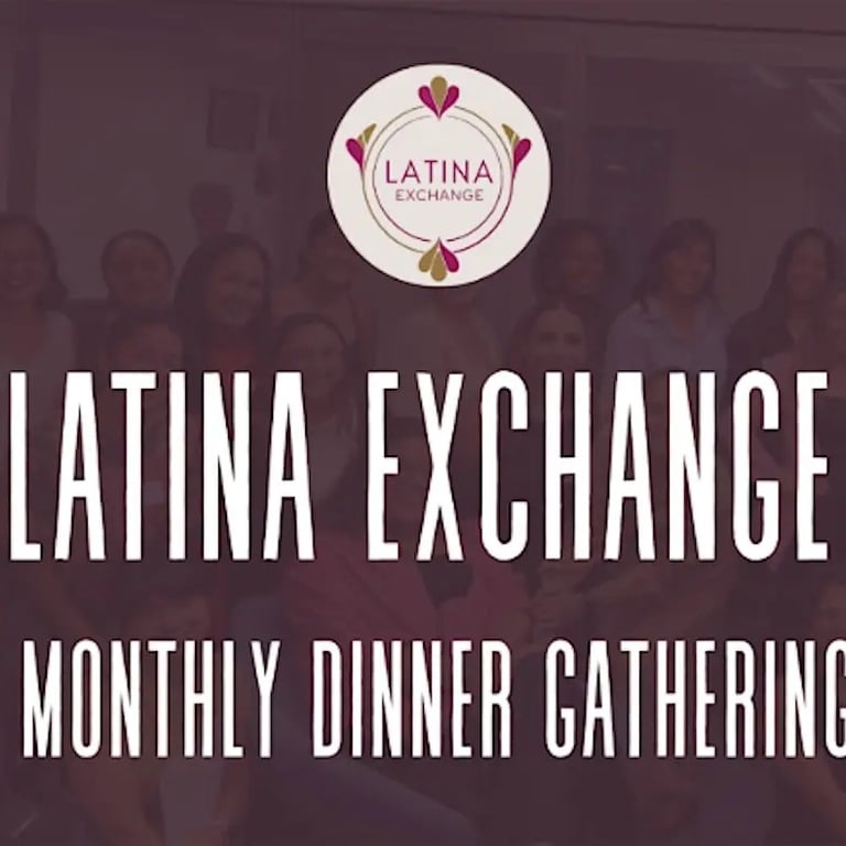 Latina Exchange: Dinner Gathering of Latina Professionals