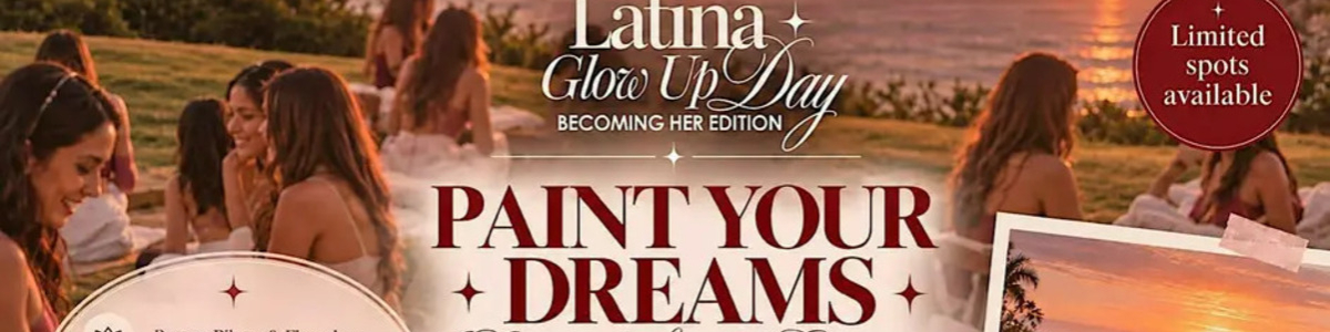 Latina Glow Up Day — Becoming Her Edition ✨ Paint Your Dreams -  industry in San Diego CA