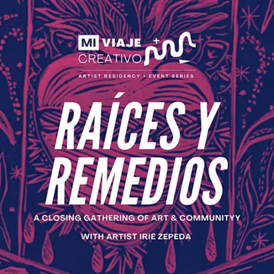 Raíces y Remedios: A Closing Gathering of Art & Community