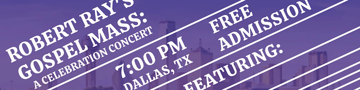 Robert Ray's Gospel Mass: A Celebration Concert -  industry in Dallas TX