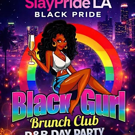 SlayPride LA Black Pride: Black Gurl Brunch Club: R&B Day Party