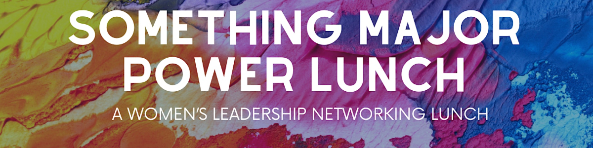 Something Major Power Lunch: A Women's Leadership Networking Lunch -  industry in Washington DC
