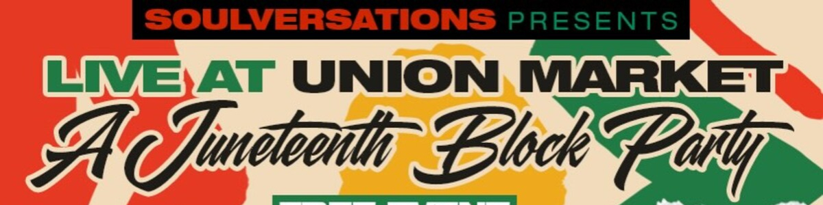 Soulversations Presents Live at Union Market-A Juneteenth BlockParty -  industry in Washington DC