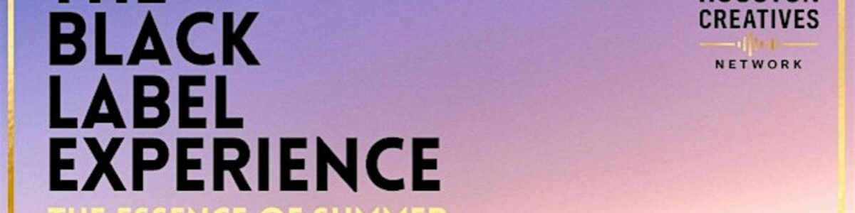 The Black Label Experience: The Essence of Summer Social Networking Event -  industry in Houston TX